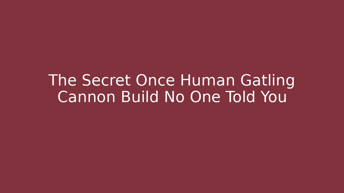 The Secret Once Human Gatling Cannon Build No One Told You