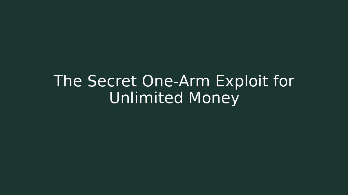 The Secret One-Arm Exploit for Unlimited Money