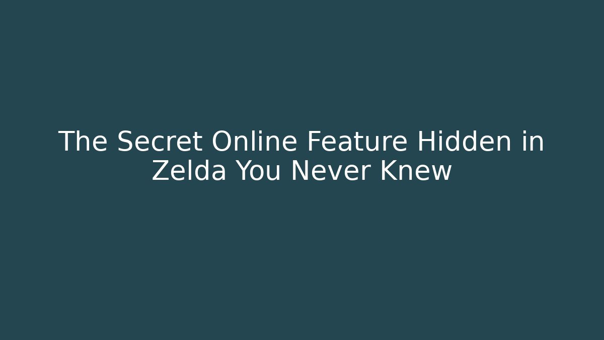 The Secret Online Feature Hidden in Zelda You Never Knew