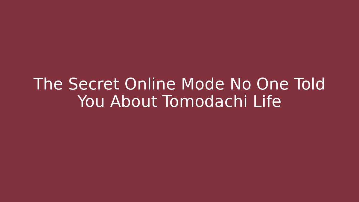 The Secret Online Mode No One Told You About Tomodachi Life