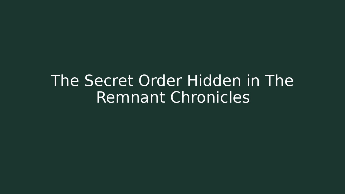 The Secret Order Hidden in The Remnant Chronicles - Critter Realm