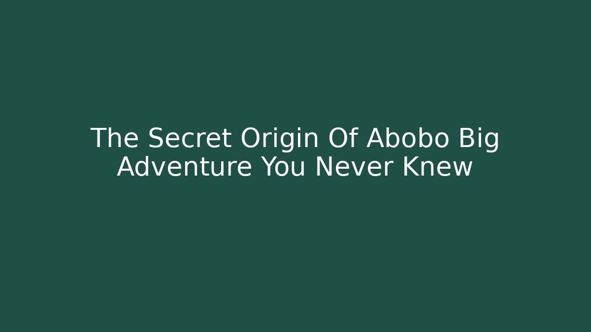 The Secret Origin Of Abobo Big Adventure You Never Knew