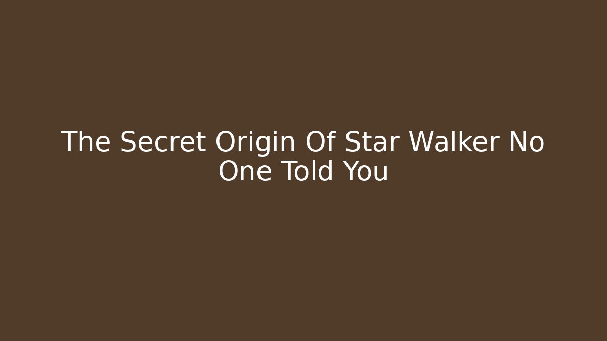 The Secret Origin Of Star Walker No One Told You