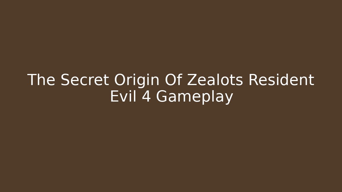 The Secret Origin Of Zealots Resident Evil 4 Gameplay