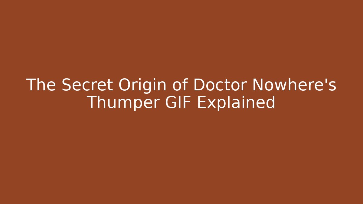 The Secret Origin of Doctor Nowhere’s Thumper GIF Explained