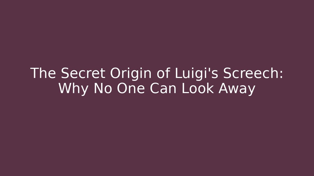 The Secret Origin of Luigi's Screech: Why No One Can Look Away