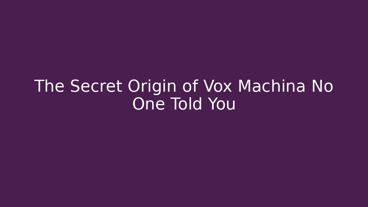 The Secret Origin of Vox Machina No One Told You
