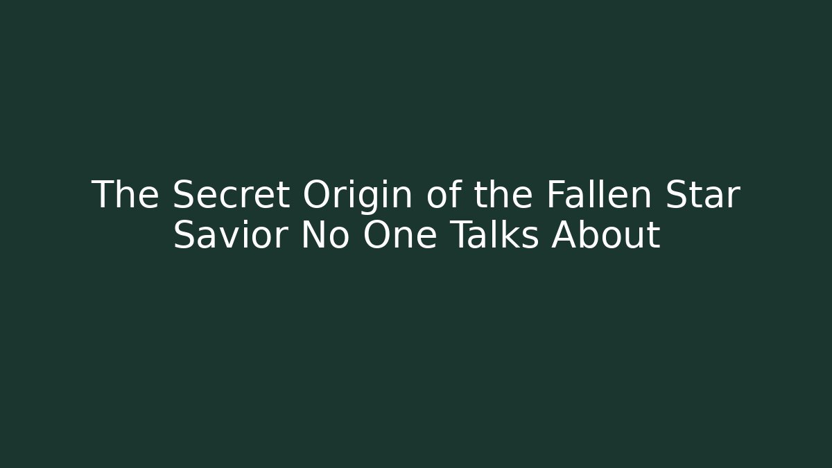 The Secret Origin of the Fallen Star Savior No One Talks About