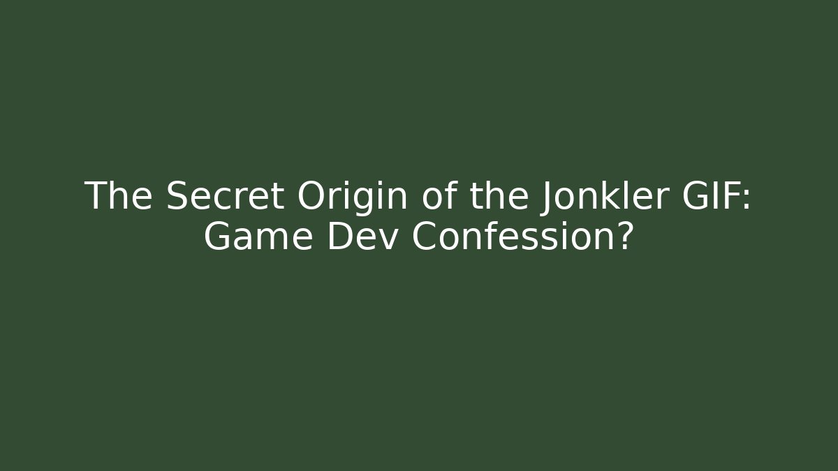 The Secret Origin of the Jonkler GIF: Game Dev Confession?