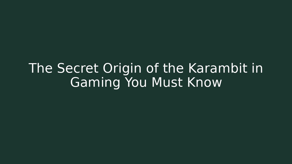 The Secret Origin of the Karambit in Gaming You Must Know