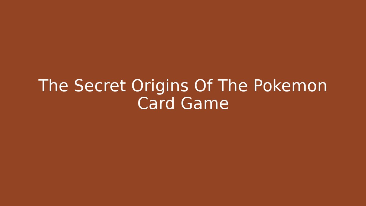 The Secret Origins Of The Pokémon Card Game