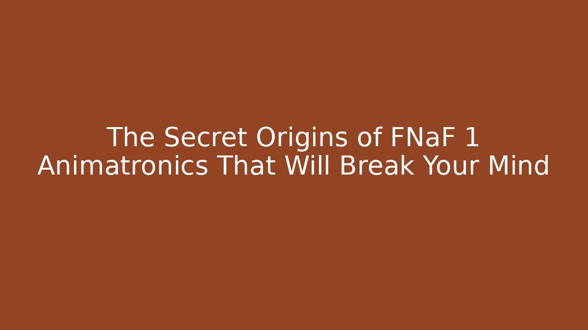 The Secret Origins of FNaF 1 Animatronics That Will Break Your Mind - Critter Realm