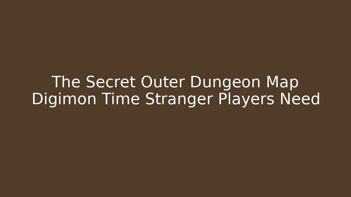 The Secret Outer Dungeon Map Digimon Time Stranger Players Need