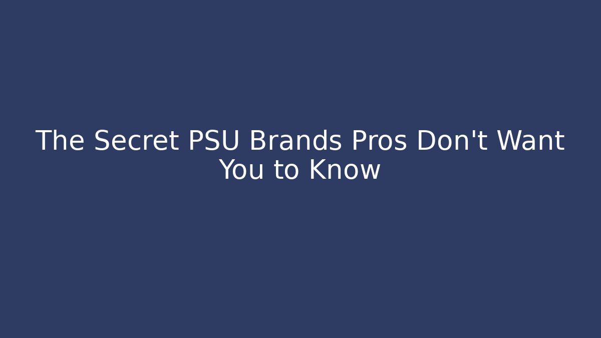 The Secret PSU Brands Pros Don't Want You to Know