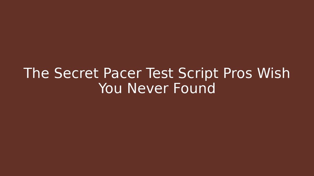 The Secret Pacer Test Script Pros Wish You Never Found
