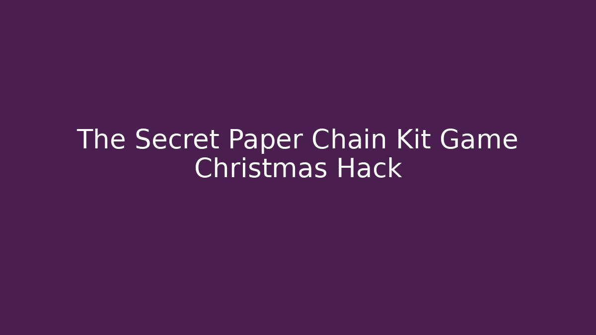The Secret Paper Chain Kit Game Christmas Hack