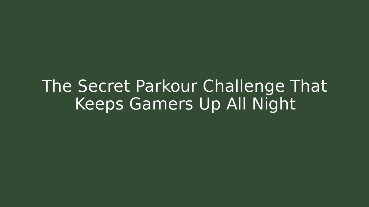 The Secret Parkour Challenge That Keeps Gamers Up All Night - Critter Realm