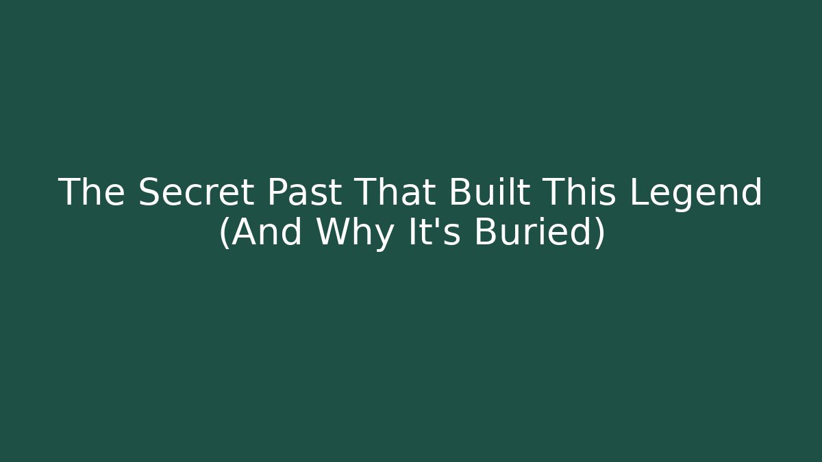 The Secret Past That Built This Legend (And Why It's Buried)