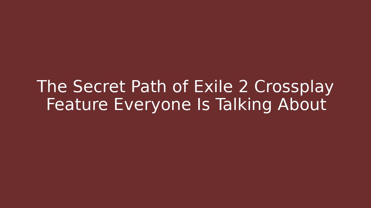 The Secret Path of Exile 2 Crossplay Feature Everyone Is Talking About - Critter Realm