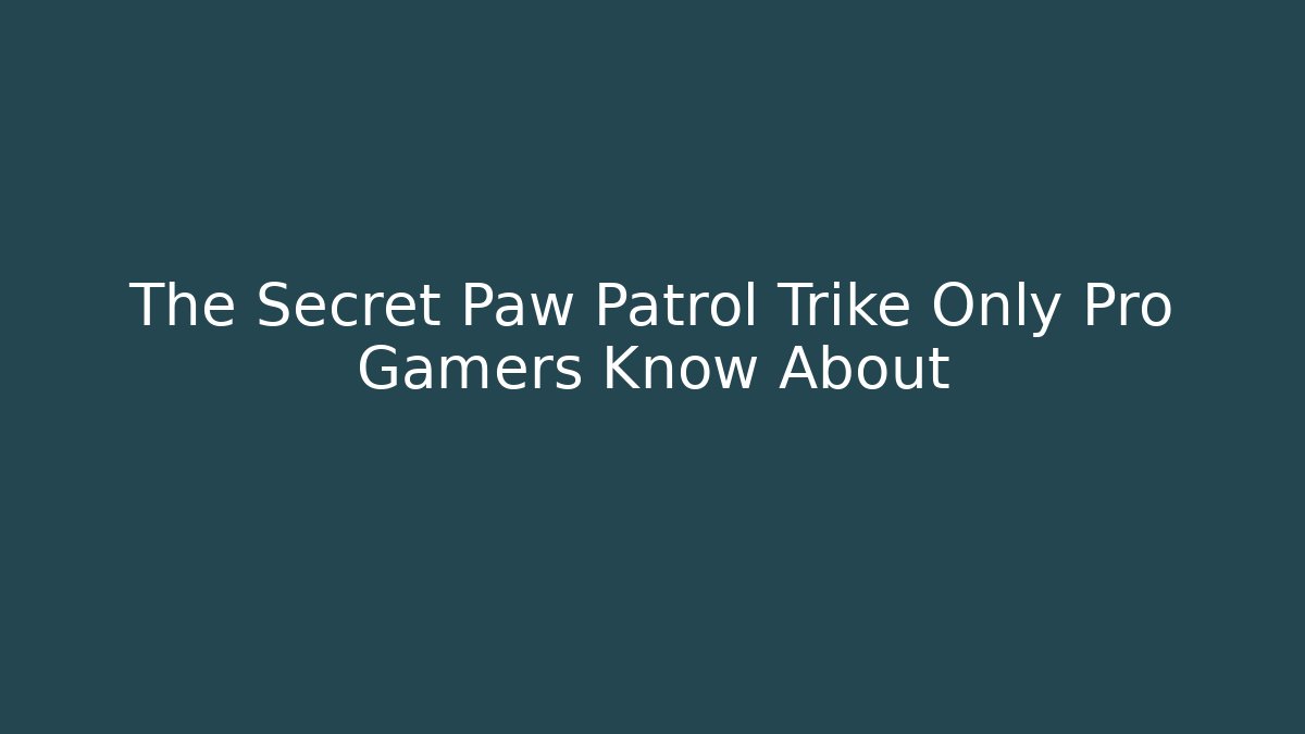 The Secret Paw Patrol Trike Only Pro Gamers Know About - Critter Realm