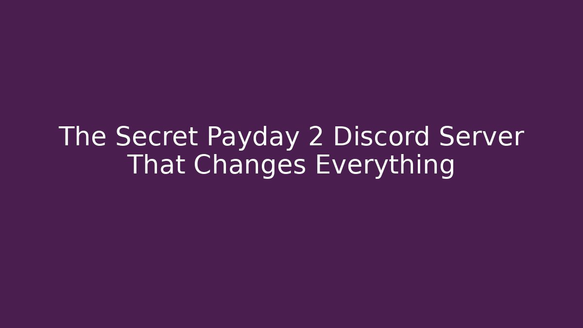 The Secret Payday 2 Discord Server That Changes Everything