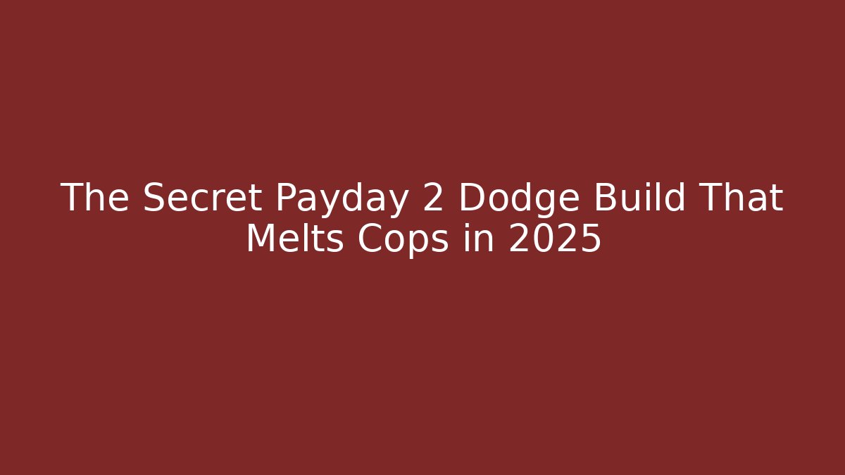 The Secret Payday 2 Dodge Build That Melts Cops in 2025