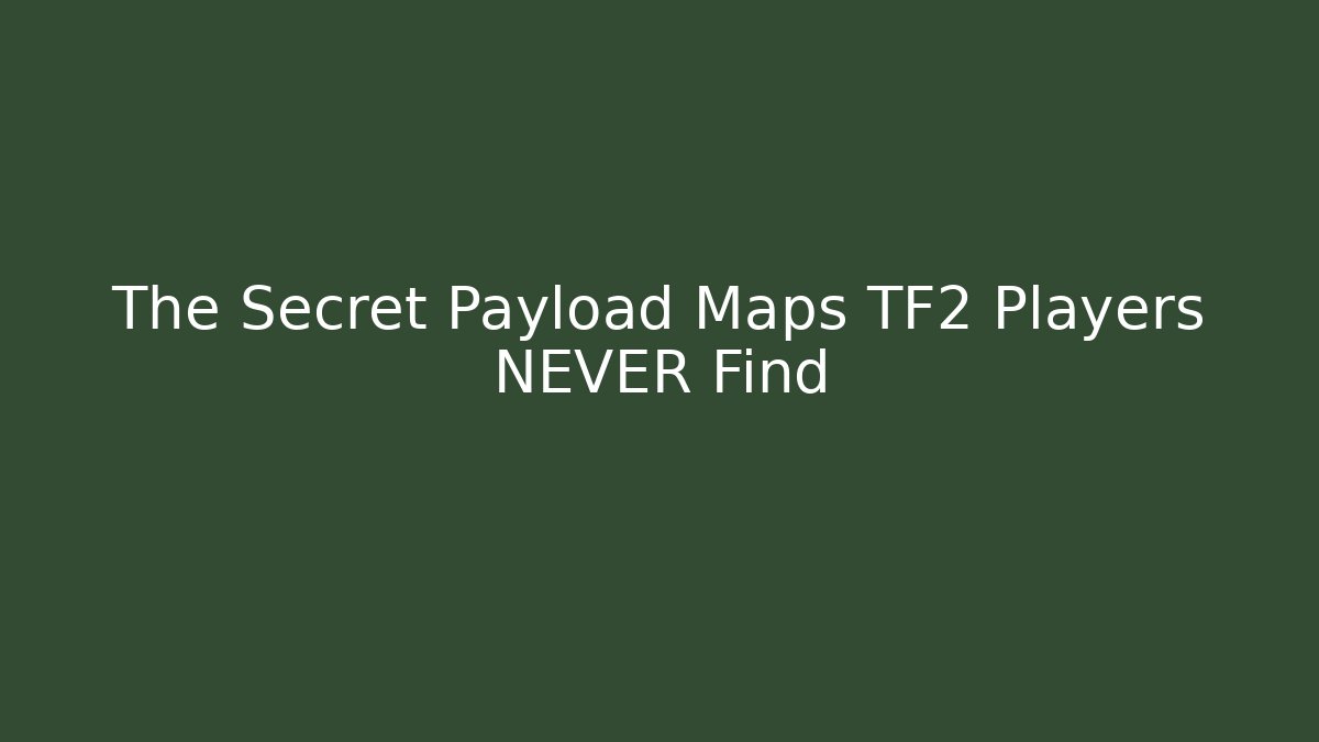 The Secret Payload Maps TF2 Players NEVER Find