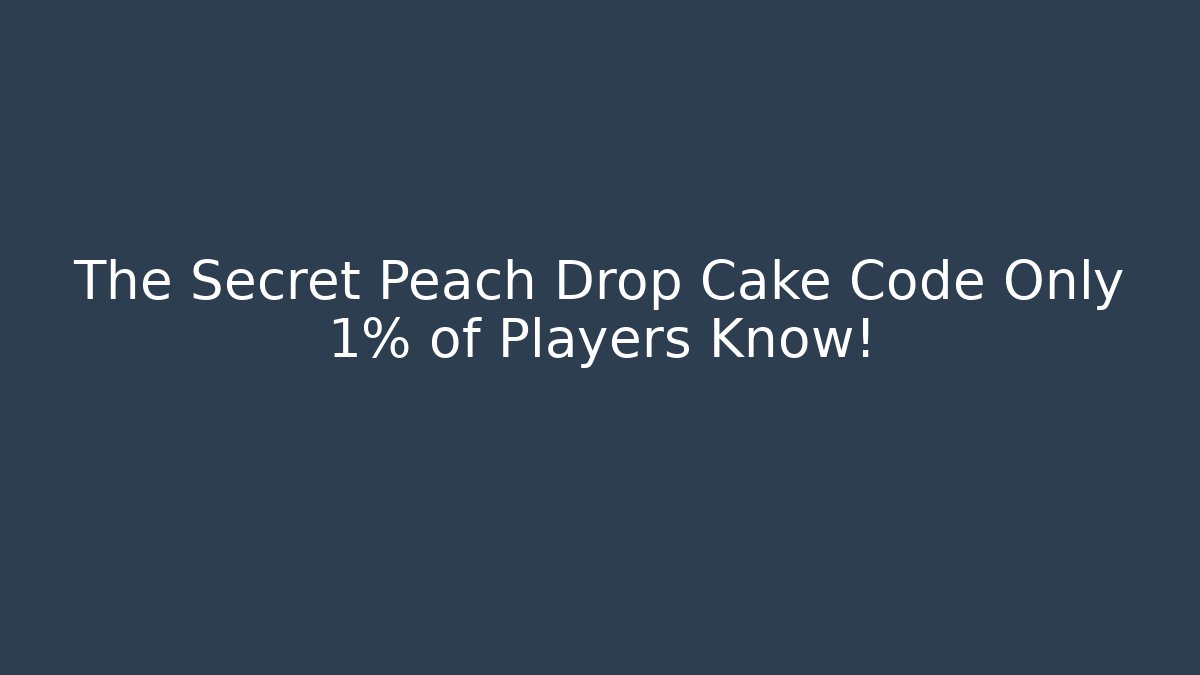 The Secret Peach Drop Cake Code Only 1% of Players Know!