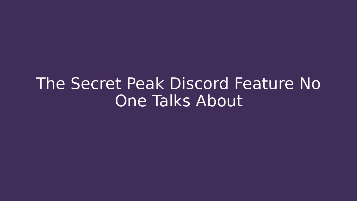 The Secret Peak Discord Feature No One Talks About