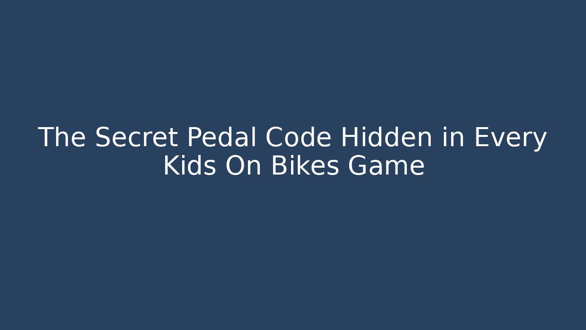 The Secret Pedal Code Hidden in Every Kids On Bikes Game