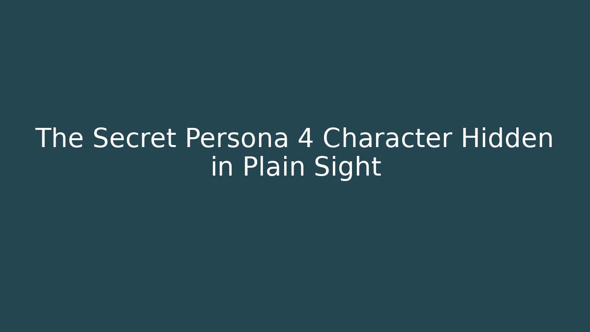 The Secret Persona 4 Character Hidden in Plain Sight