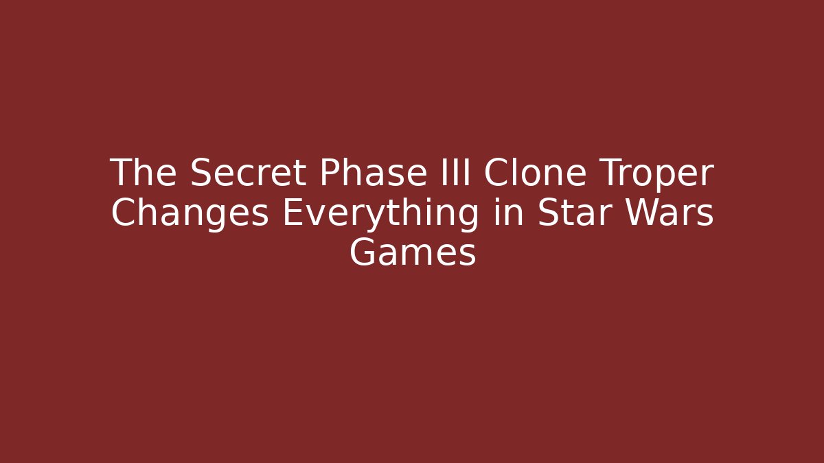 The Secret Phase III Clone Troper Changes Everything in Star Wars Games