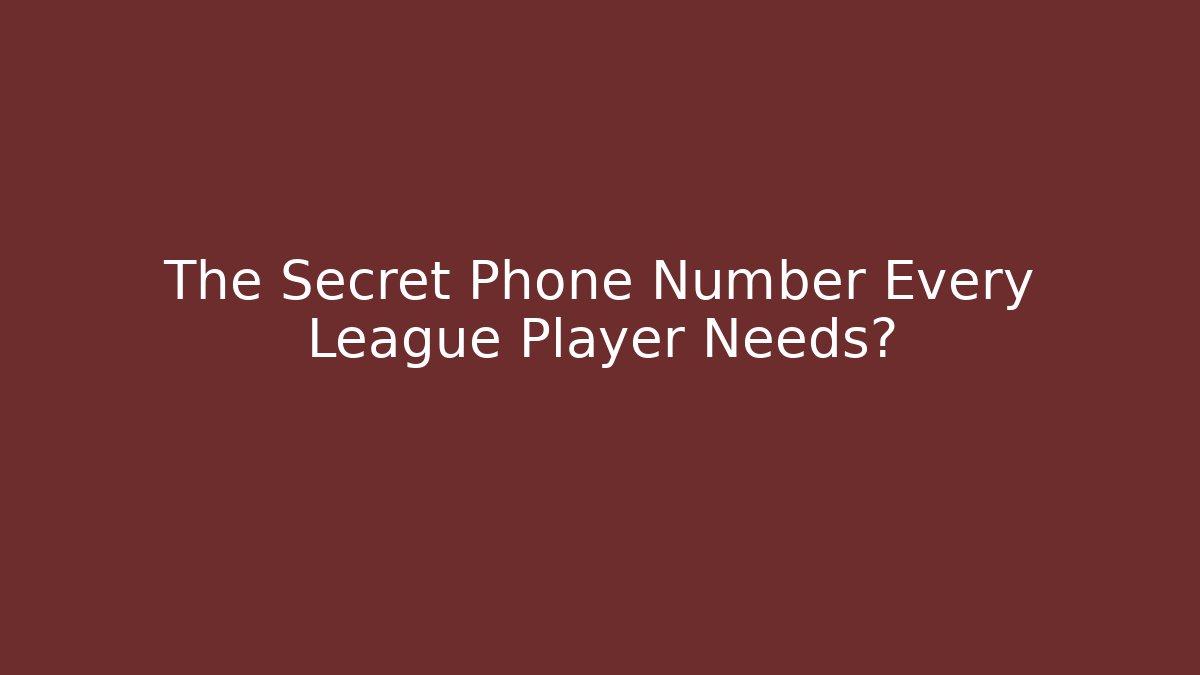 The Secret Phone Number Every League Player Needs? - Critter Realm