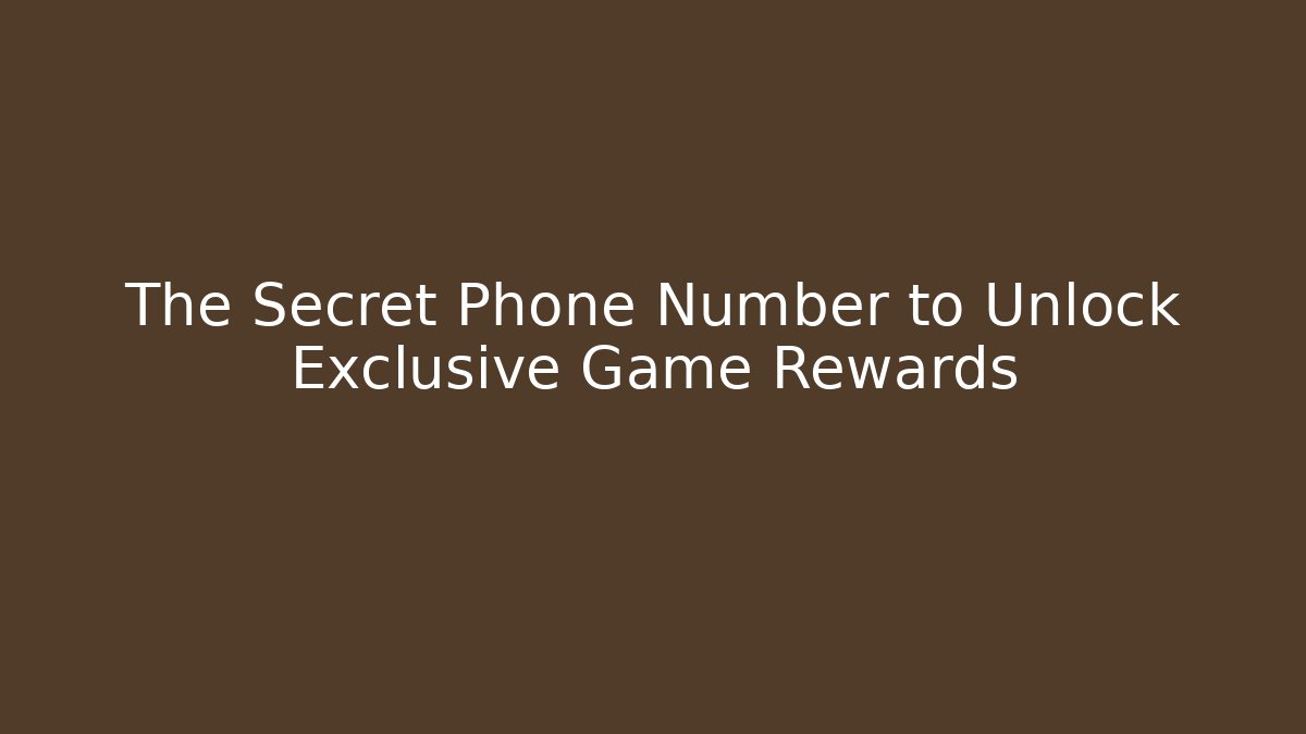 The Secret Phone Number to Unlock Exclusive Game Rewards