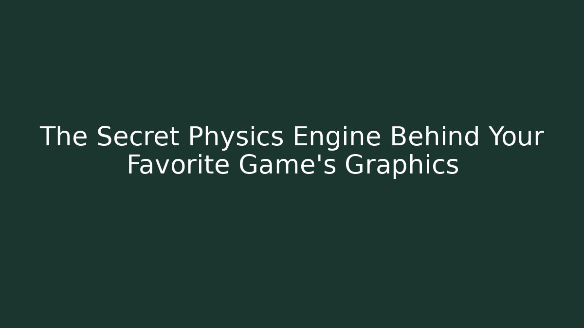 The Secret Physics Engine Behind Your Favorite Game's Graphics - Critter Realm
