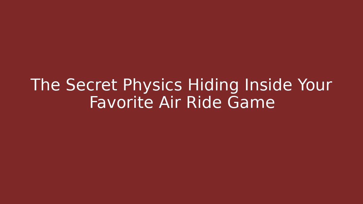 The Secret Physics Hiding Inside Your Favorite Air Ride Game - Critter Realm