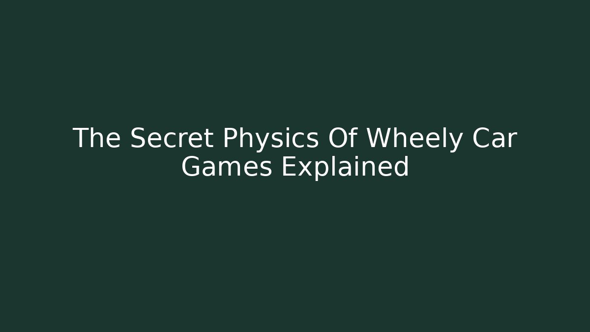 The Secret Physics Of Wheely Car Games Explained - Critter Realm