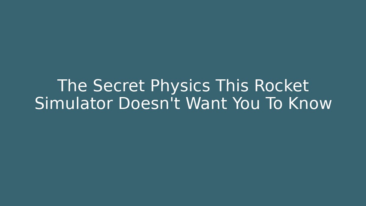 The Secret Physics This Rocket Simulator Doesn't Want You To Know