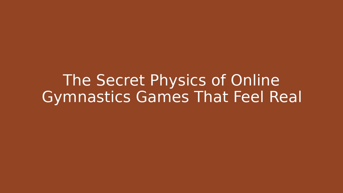 The Secret Physics of Online Gymnastics Games That Feel Real