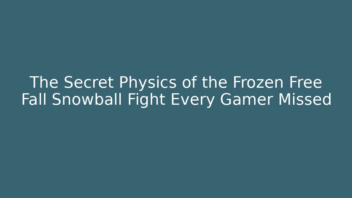 The Secret Physics of the Frozen Free Fall Snowball Fight Every Gamer Missed