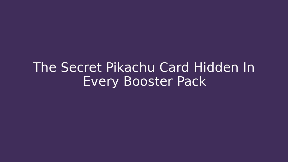The Secret Pikachu Card Hidden In Every Booster Pack