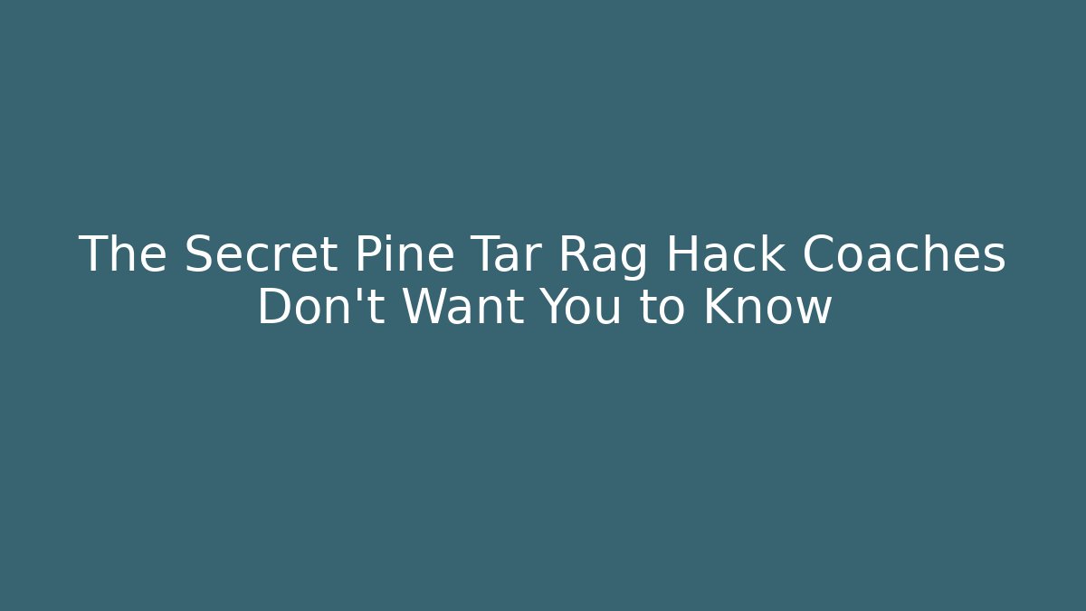 The Secret Pine Tar Rag Hack Coaches Don't Want You to Know