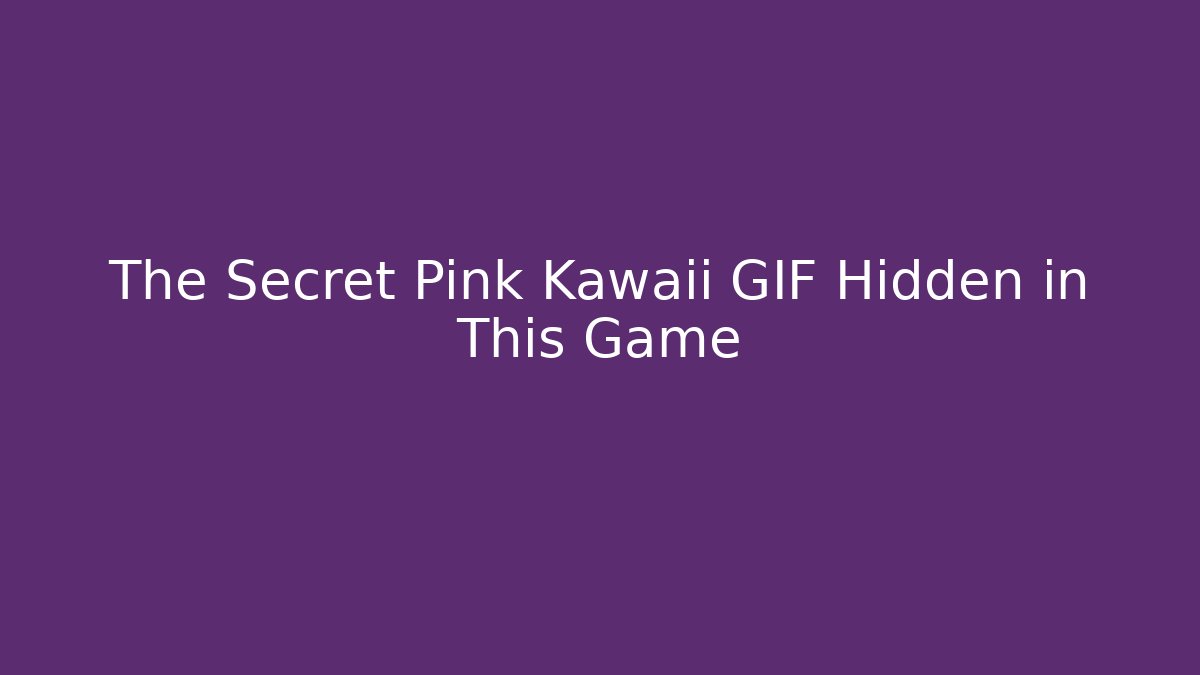 The Secret Pink Kawaii GIF Hidden in This Game