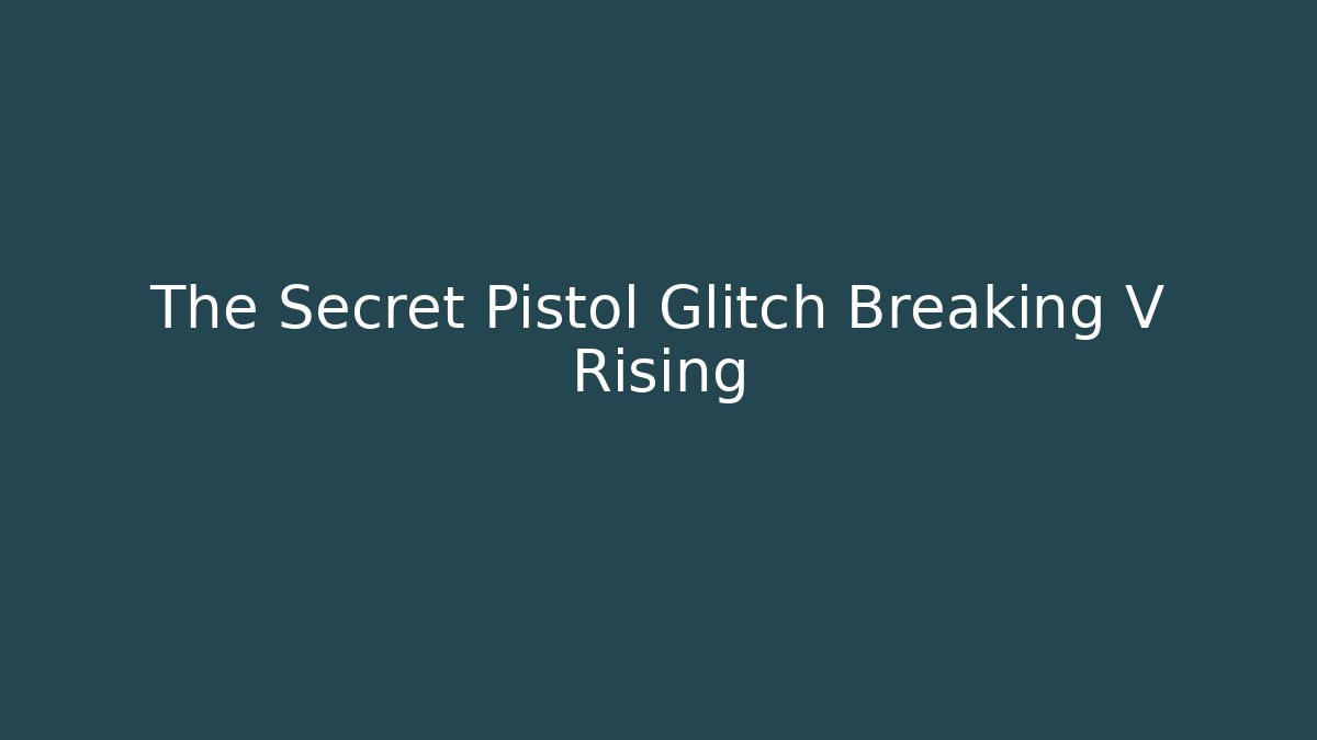 The Secret Pistol Glitch Breaking V Rising - Critter Realm