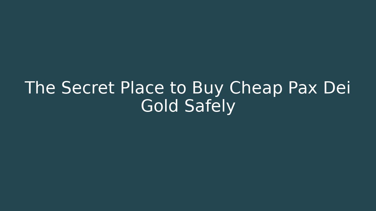 The Secret Place to Buy Cheap Pax Dei Gold Safely