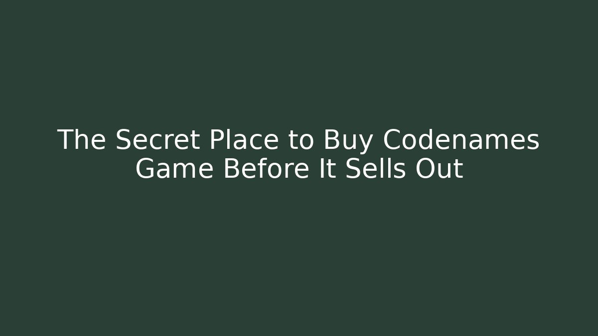 The Secret Place to Buy Codenames Game Before It Sells Out