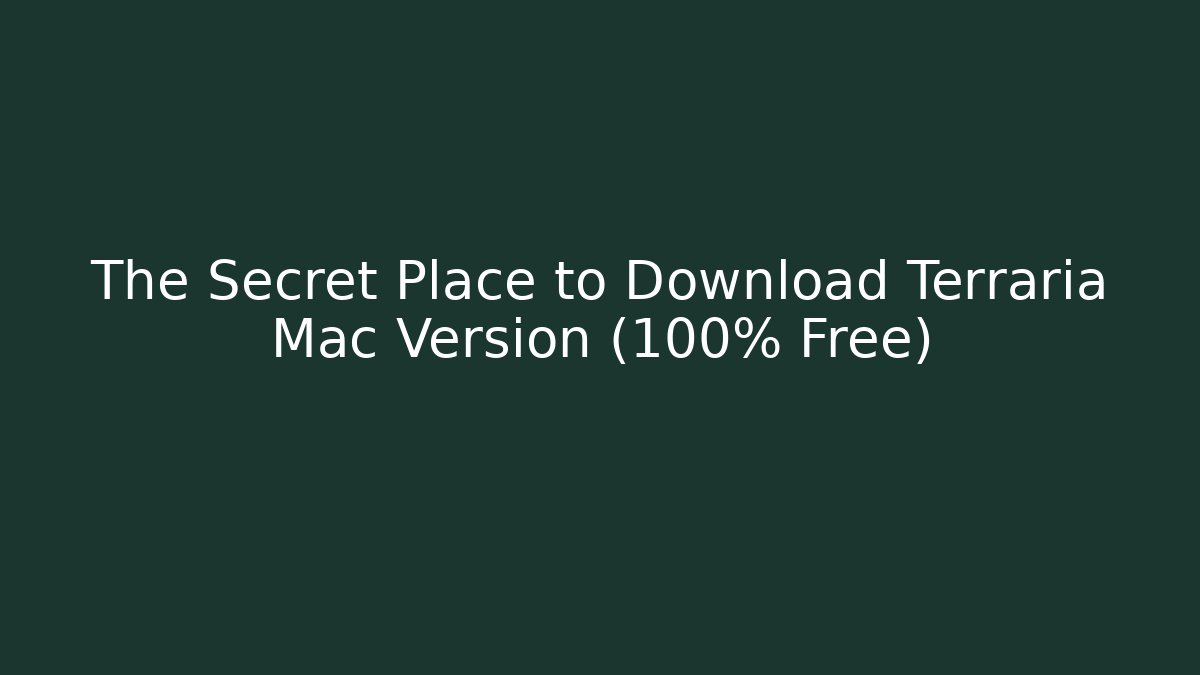 The Secret Place to Download Terraria Mac Version (100% Free)