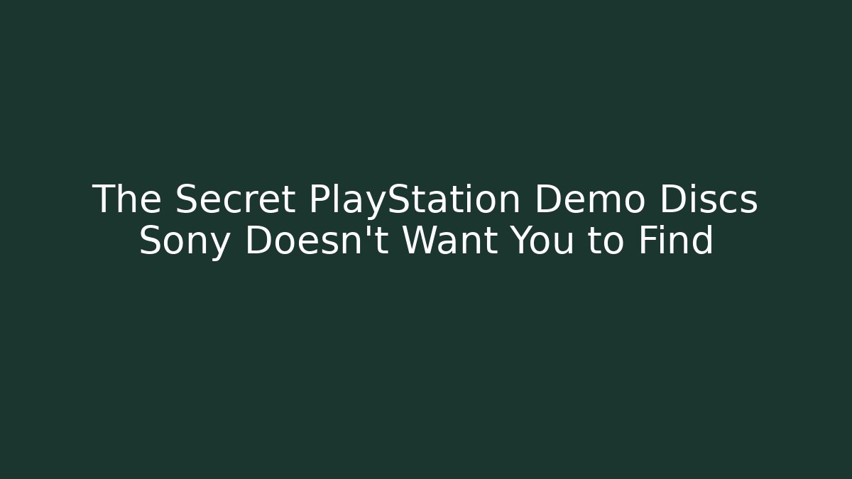 The Secret PlayStation Demo Discs Sony Doesn't Want You to Find