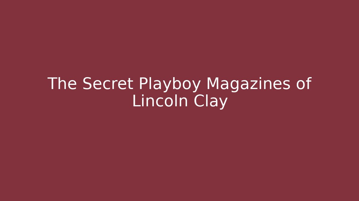 The Secret Playboy Magazines of Lincoln Clay