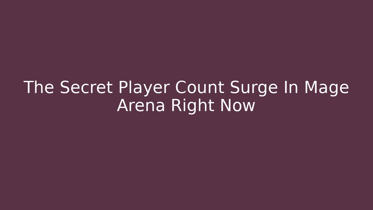 The Secret Player Count Surge In Mage Arena Right Now